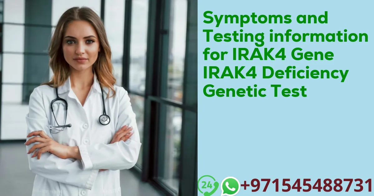 Symptoms and Testing information for IRAK4 Gene IRAK4 Deficiency Genetic Test