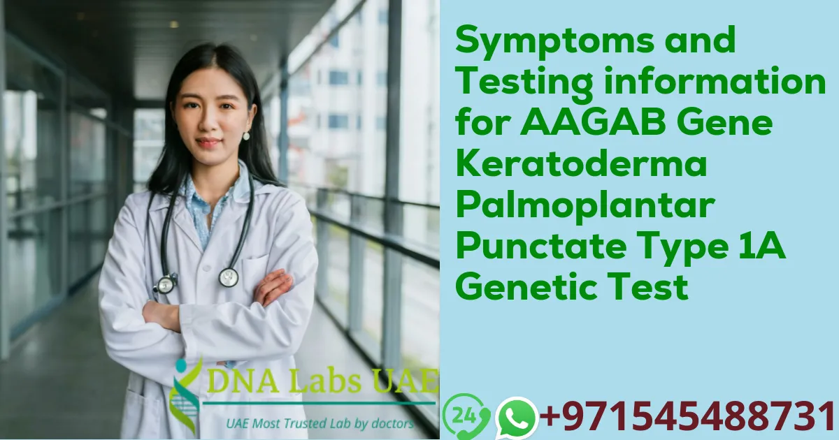 Symptoms and Testing information for AAGAB Gene Keratoderma Palmoplantar Punctate Type 1A Genetic Test