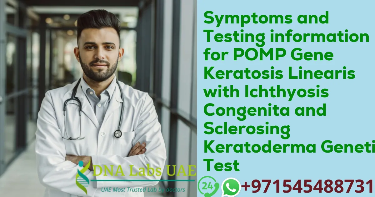 Symptoms and Testing information for POMP Gene Keratosis Linearis with Ichthyosis Congenita and Sclerosing Keratoderma Genetic Test