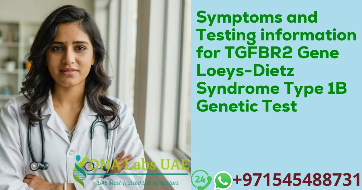 Symptoms and Testing information for TGFBR2 Gene Loeys-Dietz Syndrome Type 1B Genetic Test