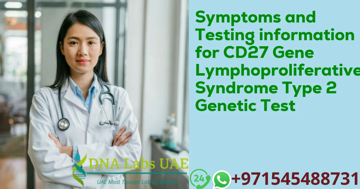 Symptoms and Testing information for CD27 Gene Lymphoproliferative Syndrome Type 2 Genetic Test