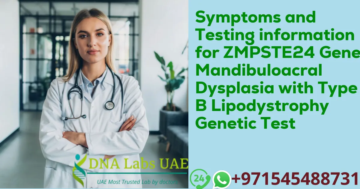 Symptoms and Testing information for ZMPSTE24 Gene Mandibuloacral Dysplasia with Type B Lipodystrophy Genetic Test