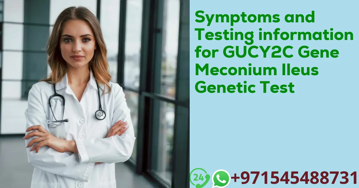 Symptoms and Testing information for GUCY2C Gene Meconium Ileus Genetic Test