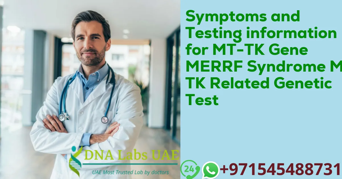 Symptoms and Testing information for MT-TK Gene MERRF Syndrome MT-TK Related Genetic Test