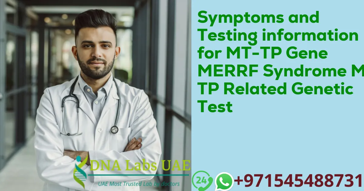 Symptoms and Testing information for MT-TP Gene MERRF Syndrome MT-TP Related Genetic Test