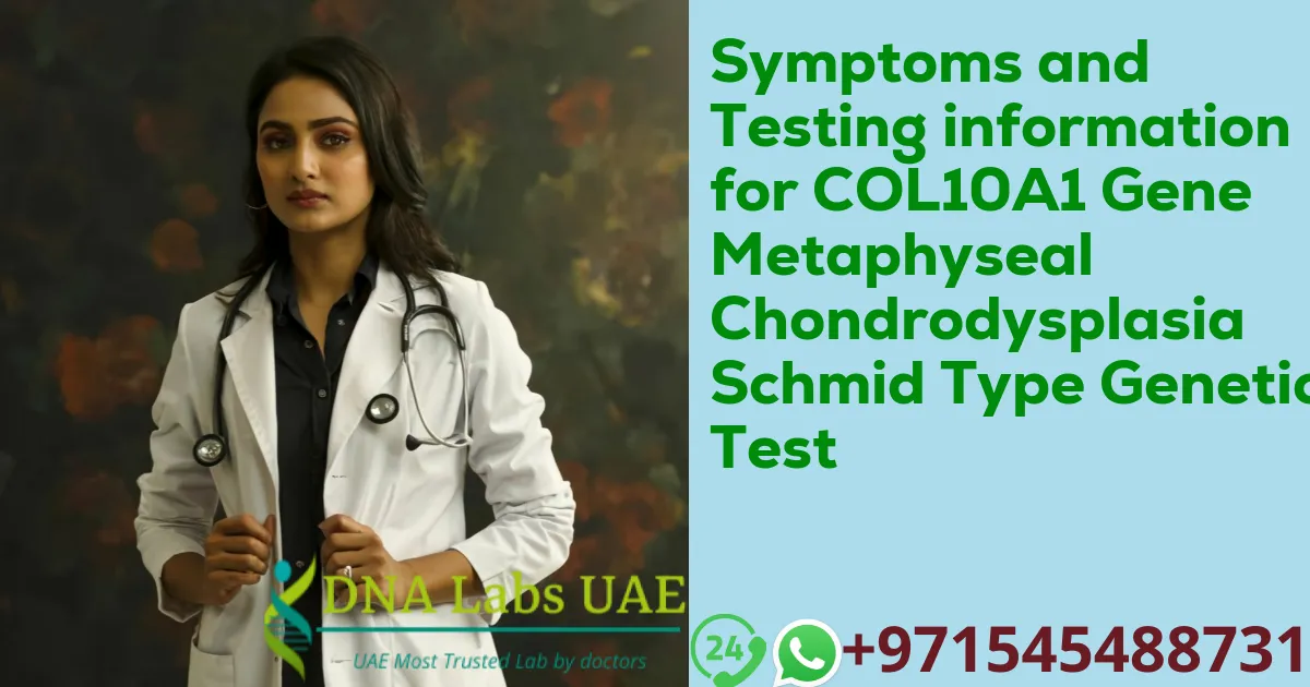 Symptoms and Testing information for COL10A1 Gene Metaphyseal Chondrodysplasia Schmid Type Genetic Test