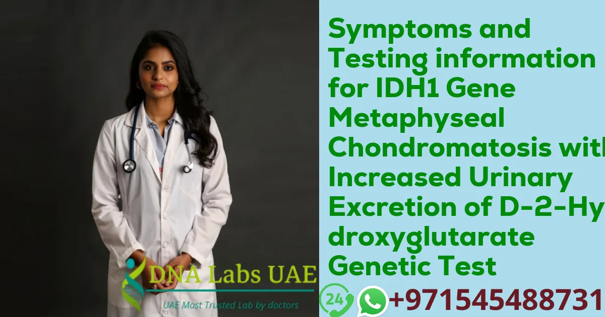 Symptoms and Testing information for IDH1 Gene Metaphyseal Chondromatosis with Increased Urinary Excretion of D-2-Hydroxyglutarate Genetic Test