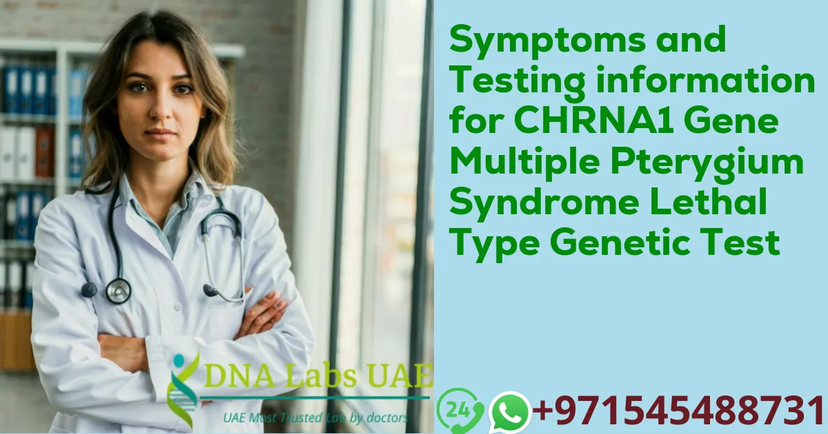 Symptoms and Testing information for CHRNA1 Gene Multiple Pterygium Syndrome Lethal Type Genetic Test