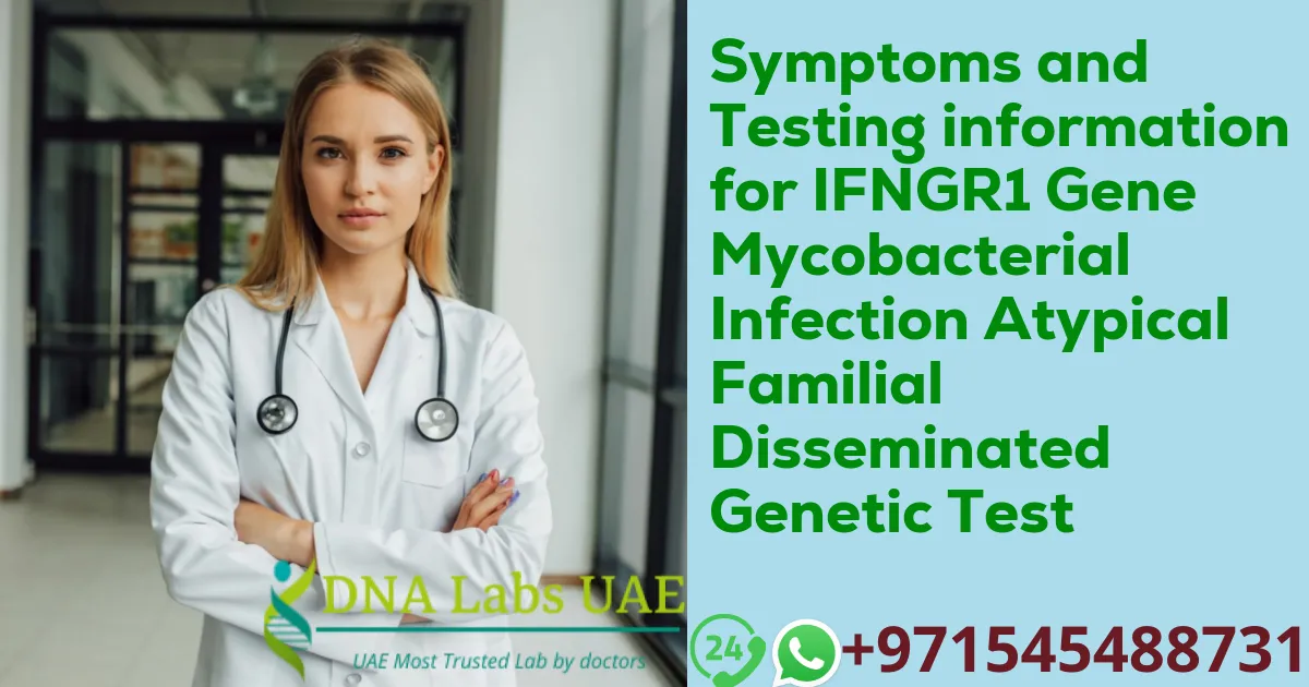 Symptoms and Testing information for IFNGR1 Gene Mycobacterial Infection Atypical Familial Disseminated Genetic Test