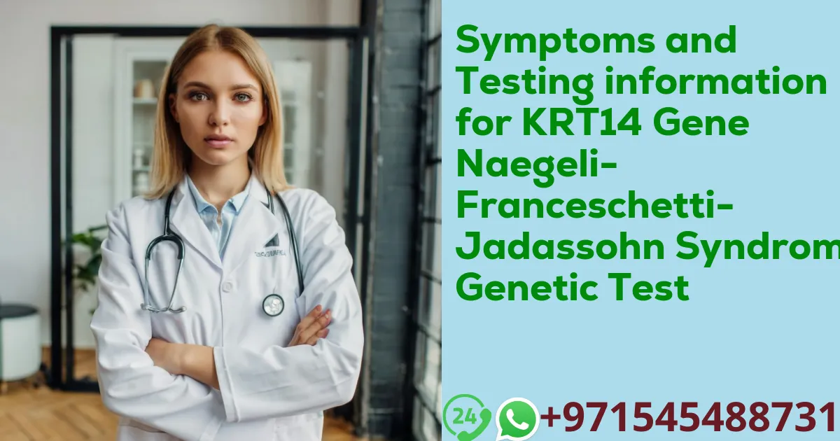 Symptoms and Testing information for KRT14 Gene Naegeli-Franceschetti-Jadassohn Syndrome Genetic Test