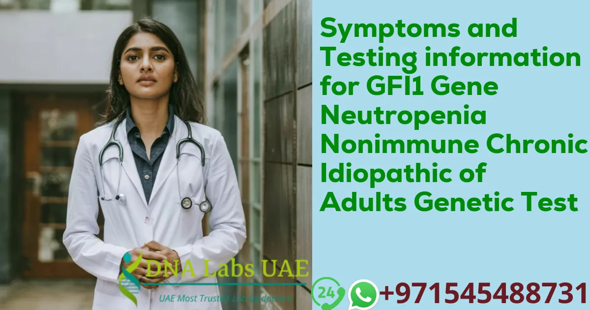 Symptoms and Testing information for GFI1 Gene Neutropenia Nonimmune Chronic Idiopathic of Adults Genetic Test