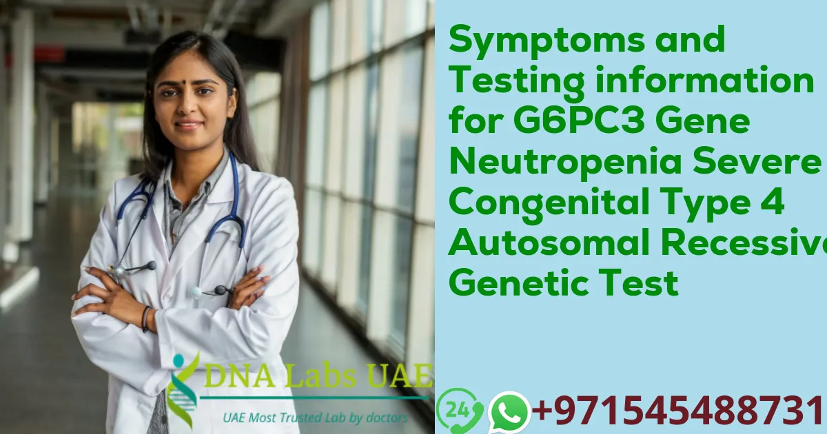 Symptoms and Testing information for G6PC3 Gene Neutropenia Severe Congenital Type 4 Autosomal Recessive Genetic Test