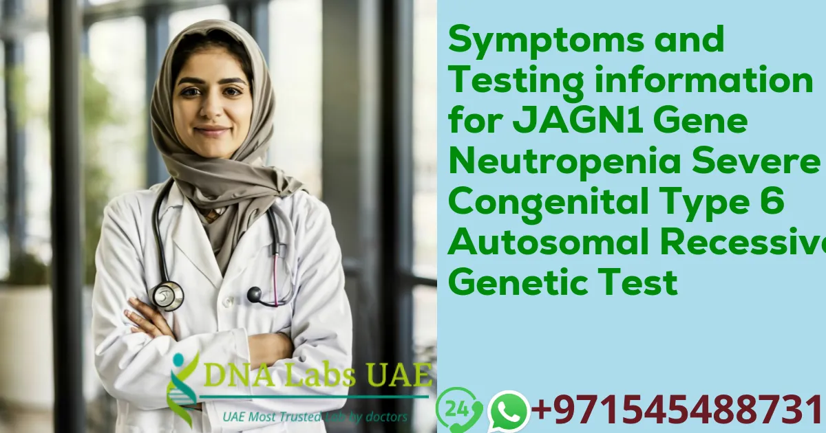 Symptoms and Testing information for JAGN1 Gene Neutropenia Severe Congenital Type 6 Autosomal Recessive Genetic Test