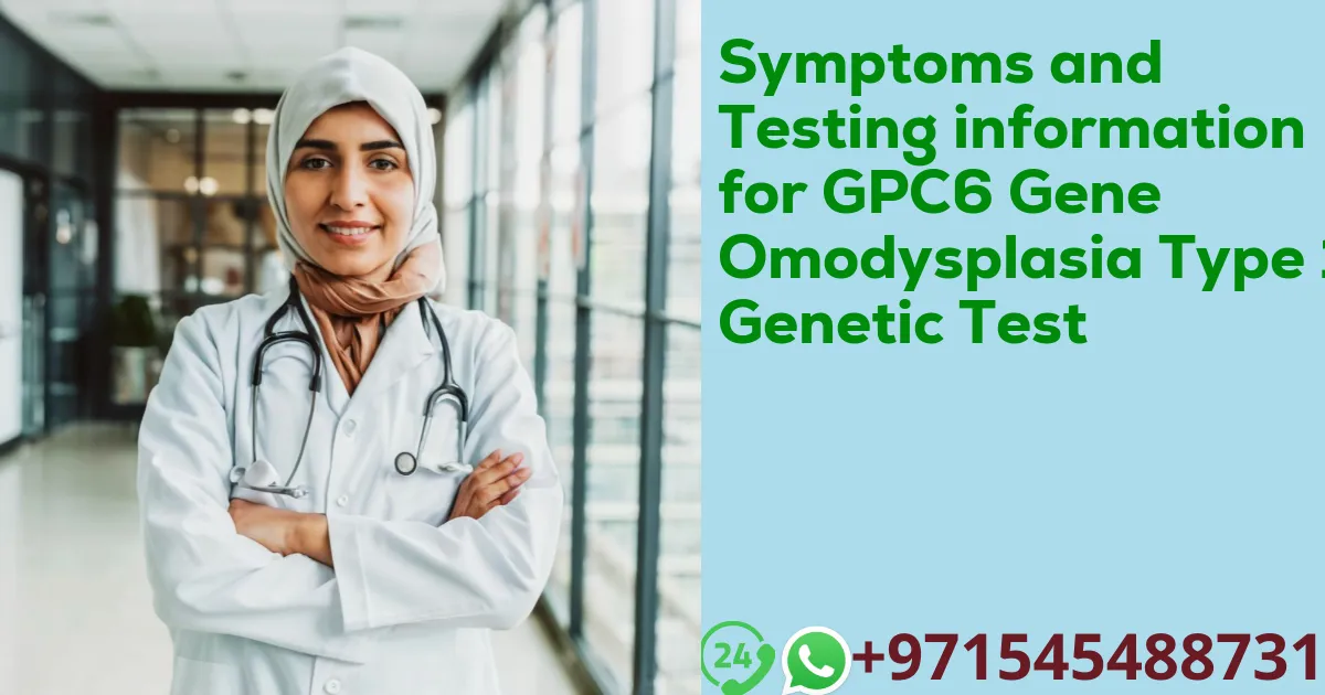 Symptoms and Testing information for GPC6 Gene Omodysplasia Type 1 Genetic Test