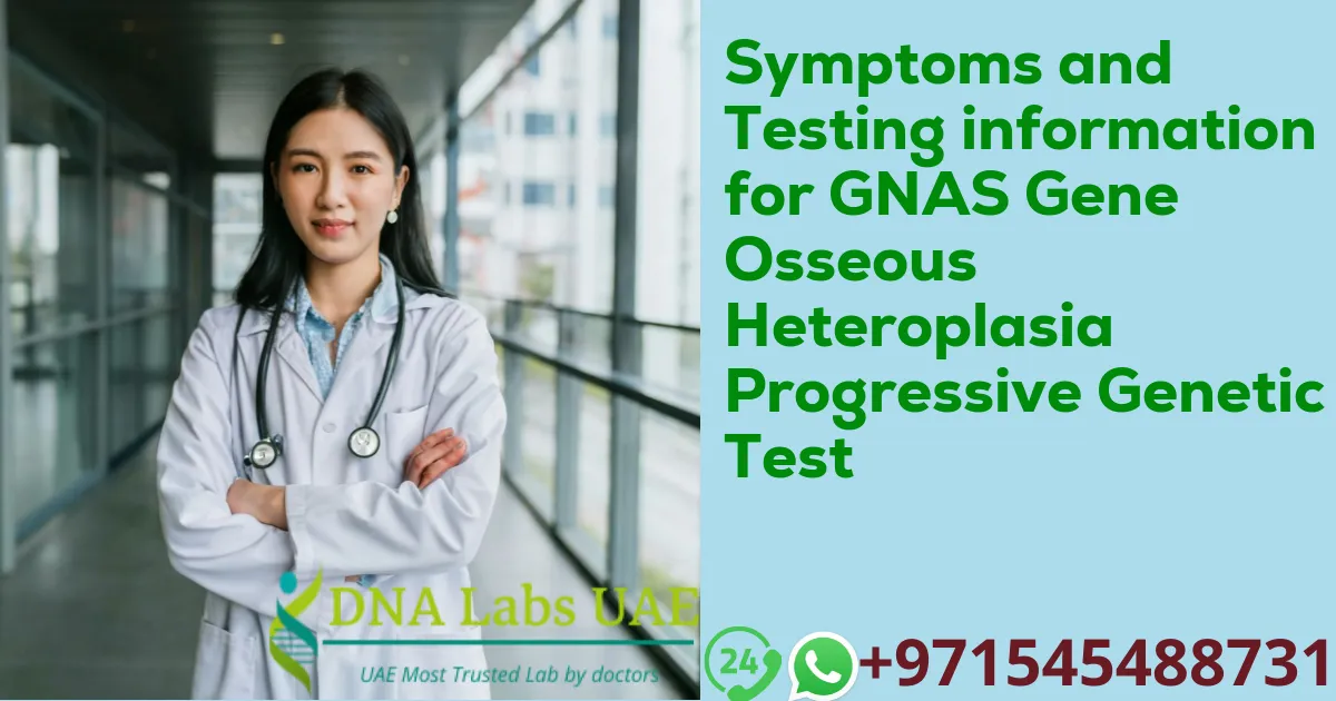 Symptoms and Testing information for GNAS Gene Osseous Heteroplasia Progressive Genetic Test