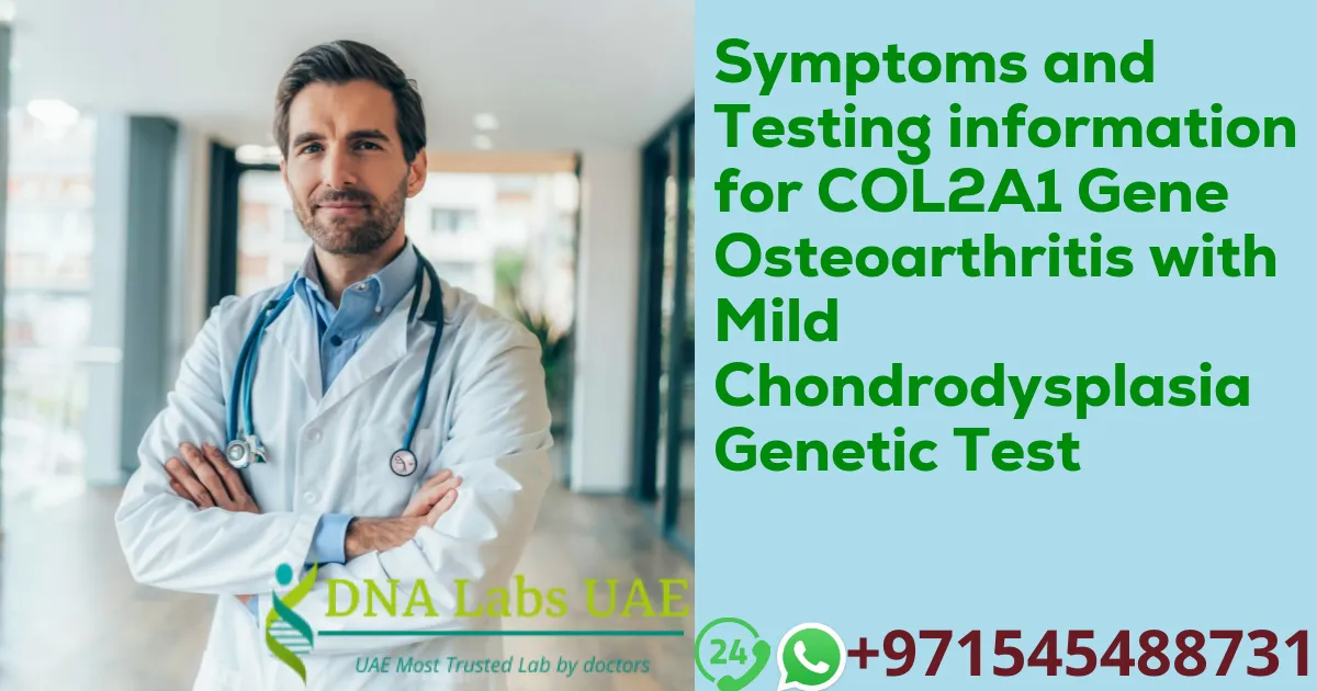 Symptoms and Testing information for COL2A1 Gene Osteoarthritis with Mild Chondrodysplasia Genetic Test