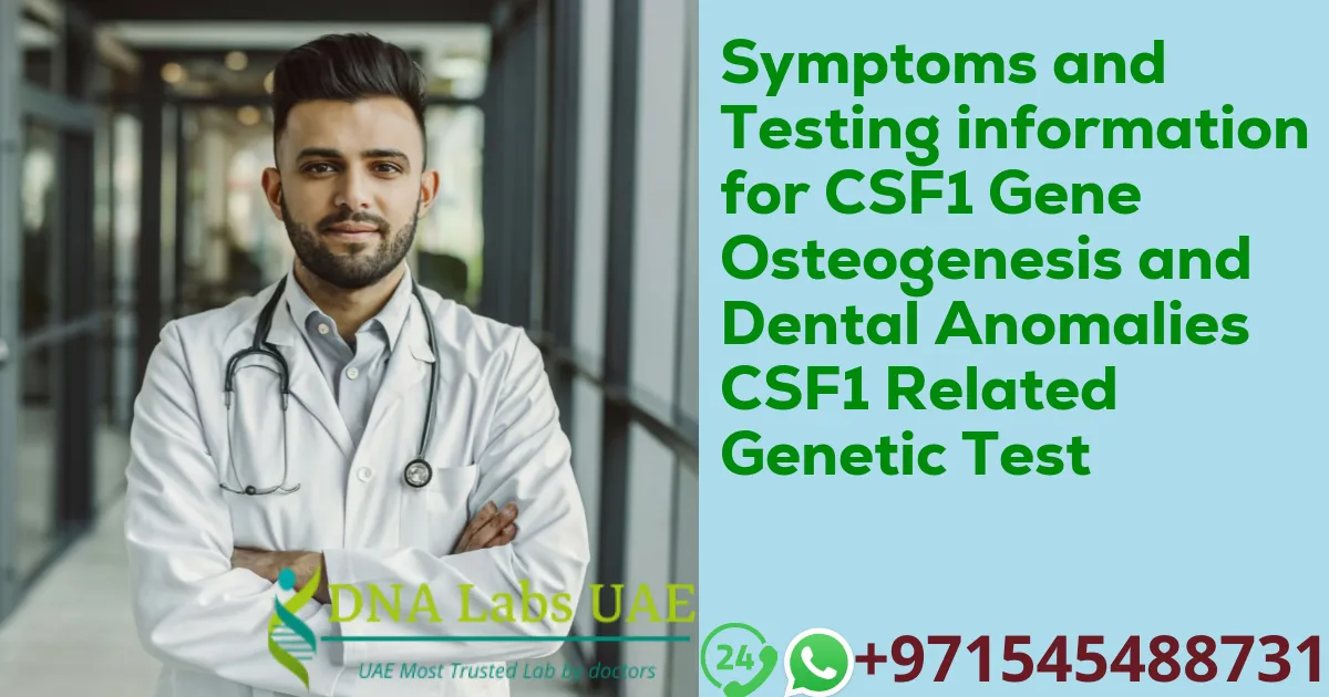 Symptoms and Testing information for CSF1 Gene Osteogenesis and Dental Anomalies CSF1 Related Genetic Test