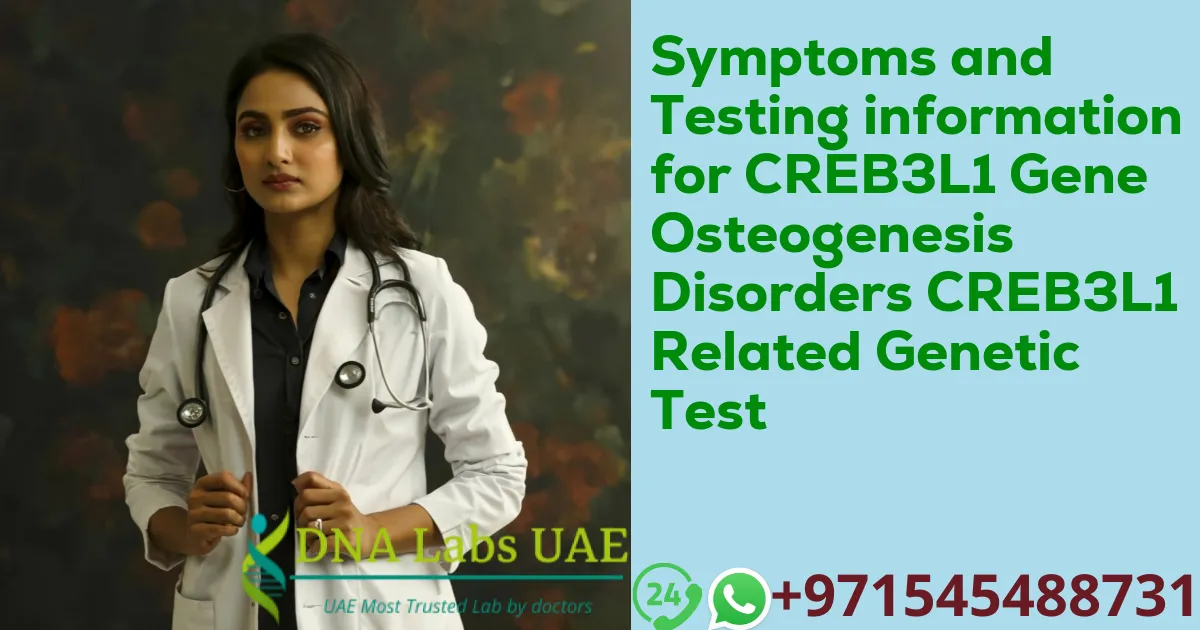 Symptoms and Testing information for CREB3L1 Gene Osteogenesis Disorders CREB3L1 Related Genetic Test