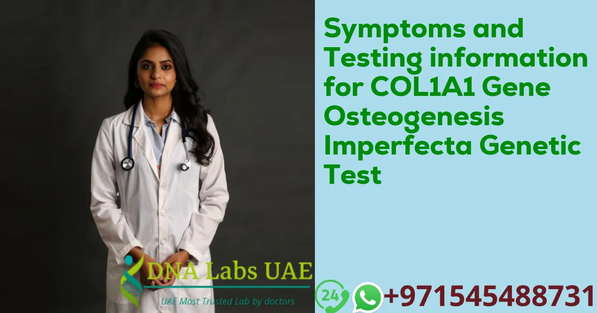 Symptoms and Testing information for COL1A1 Gene Osteogenesis Imperfecta Genetic Test