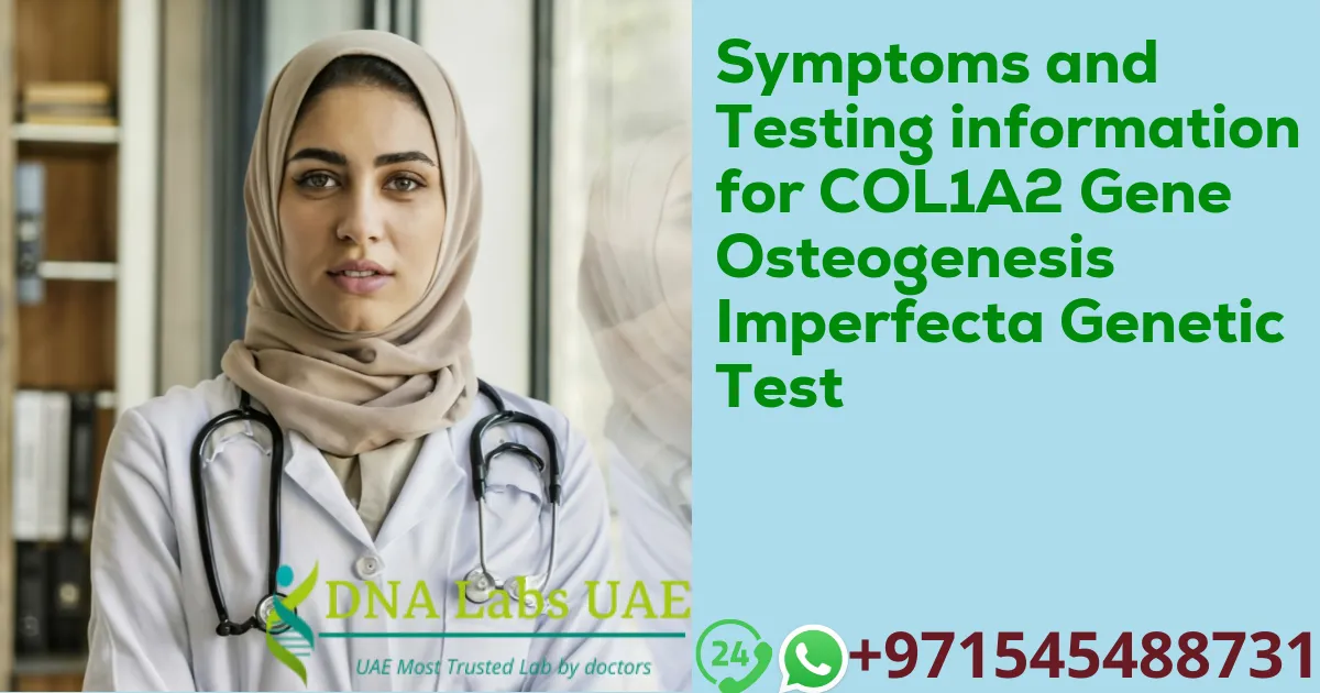 Symptoms and Testing information for COL1A2 Gene Osteogenesis Imperfecta Genetic Test