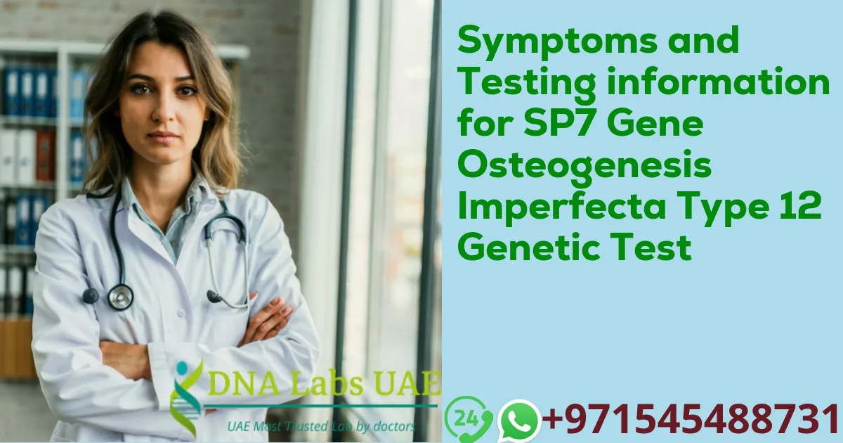 Symptoms and Testing information for SP7 Gene Osteogenesis Imperfecta Type 12 Genetic Test