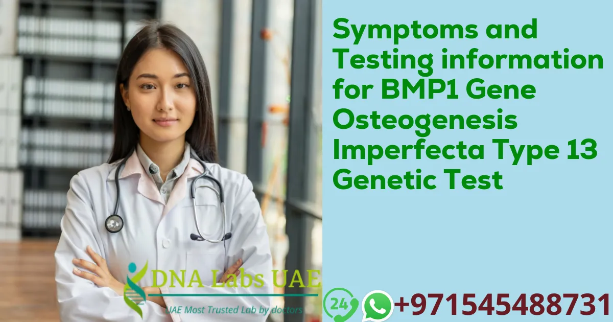 Symptoms and Testing information for BMP1 Gene Osteogenesis Imperfecta Type 13 Genetic Test