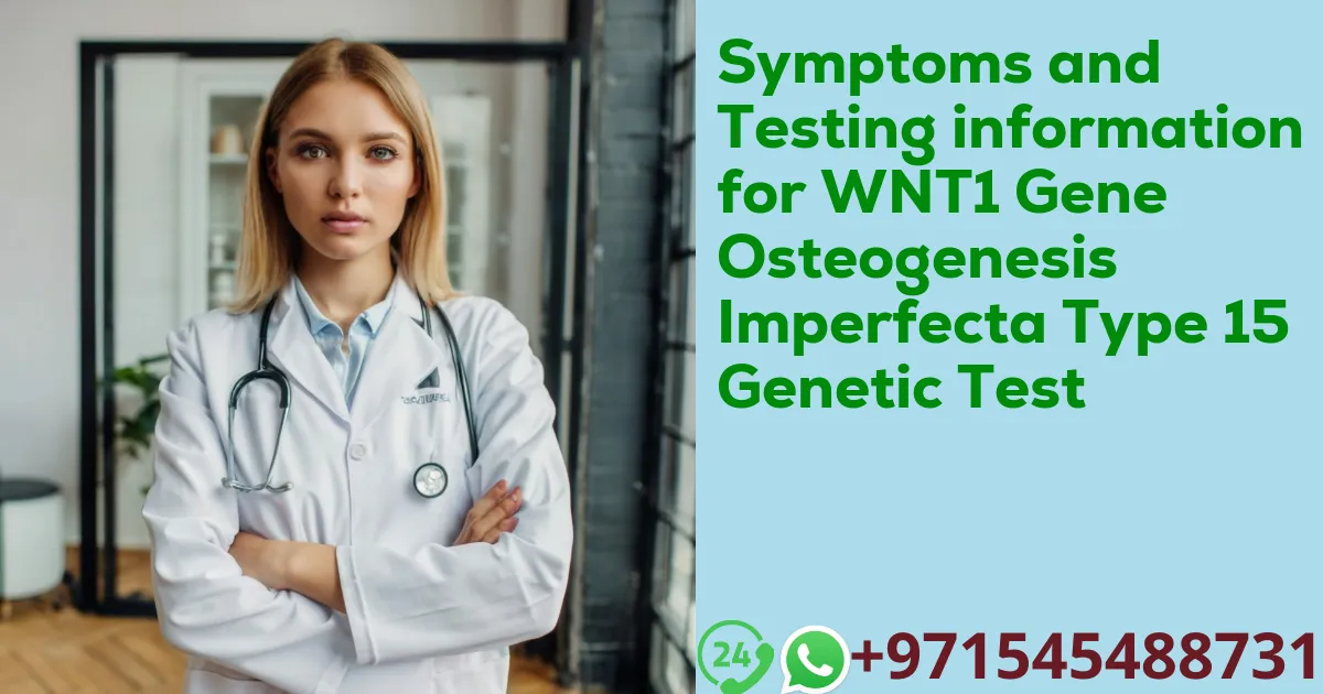 Symptoms and Testing information for WNT1 Gene Osteogenesis Imperfecta Type 15 Genetic Test