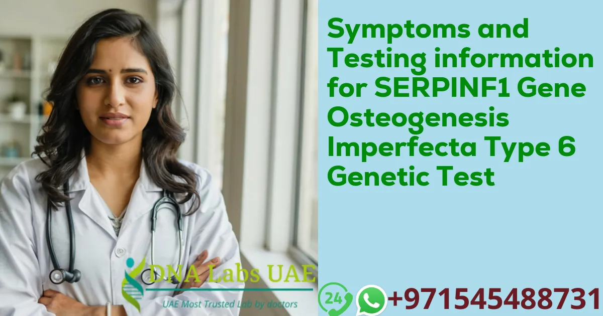 Symptoms and Testing information for SERPINF1 Gene Osteogenesis Imperfecta Type 6 Genetic Test