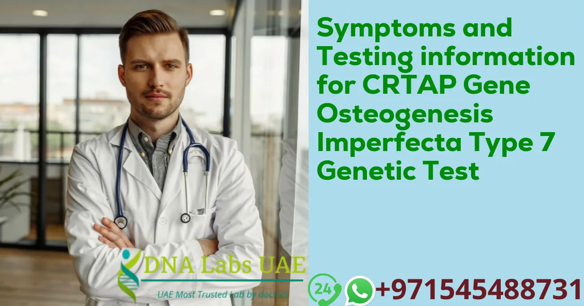 Symptoms and Testing information for CRTAP Gene Osteogenesis Imperfecta Type 7 Genetic Test