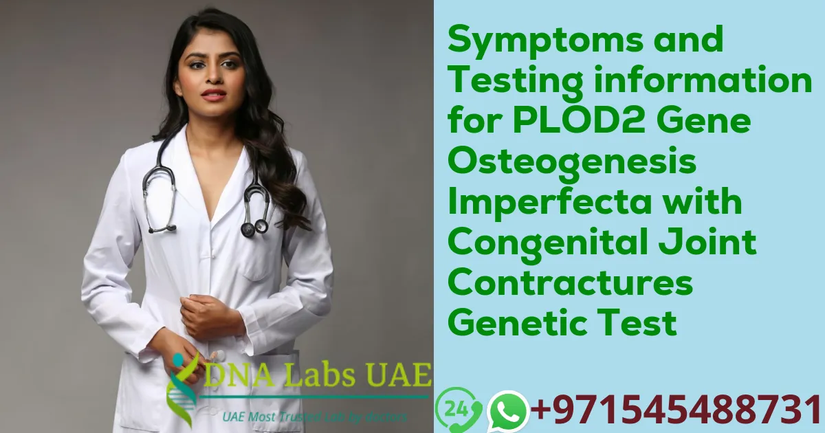 Symptoms and Testing information for PLOD2 Gene Osteogenesis Imperfecta with Congenital Joint Contractures Genetic Test