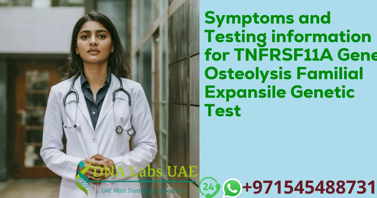 Symptoms and Testing information for TNFRSF11A Gene Osteolysis Familial Expansile Genetic Test