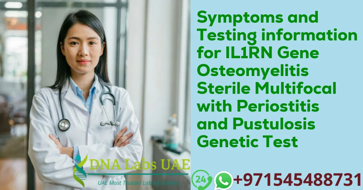 Symptoms and Testing information for IL1RN Gene Osteomyelitis Sterile Multifocal with Periostitis and Pustulosis Genetic Test