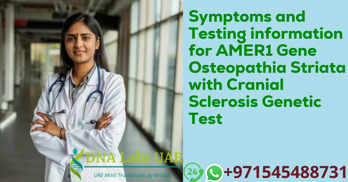 Symptoms and Testing information for AMER1 Gene Osteopathia Striata with Cranial Sclerosis Genetic Test