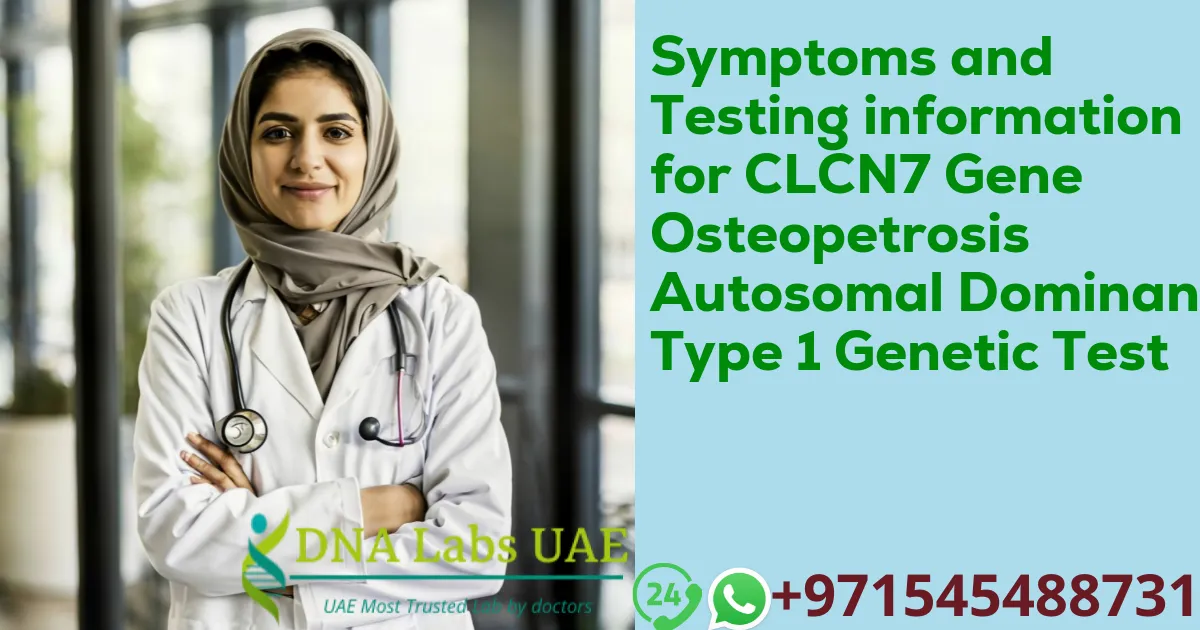 Symptoms and Testing information for CLCN7 Gene Osteopetrosis Autosomal Dominant Type 1 Genetic Test