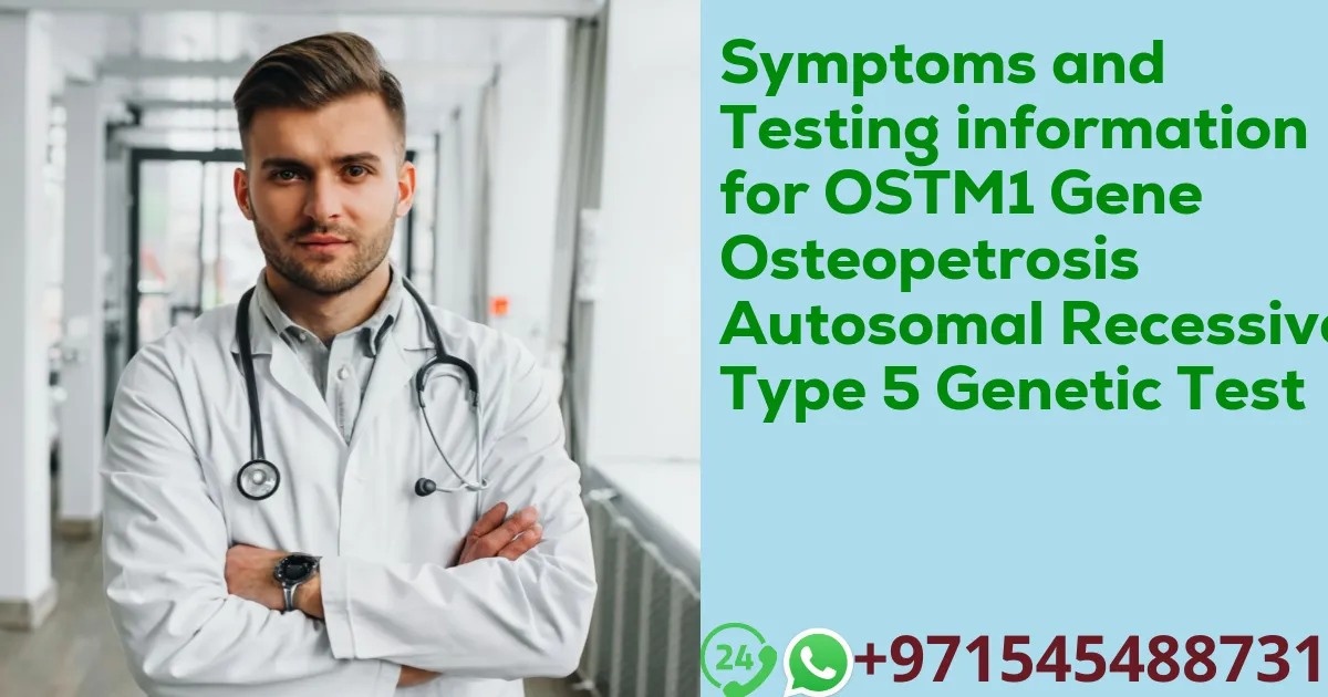 Symptoms and Testing information for OSTM1 Gene Osteopetrosis Autosomal Recessive Type 5 Genetic Test