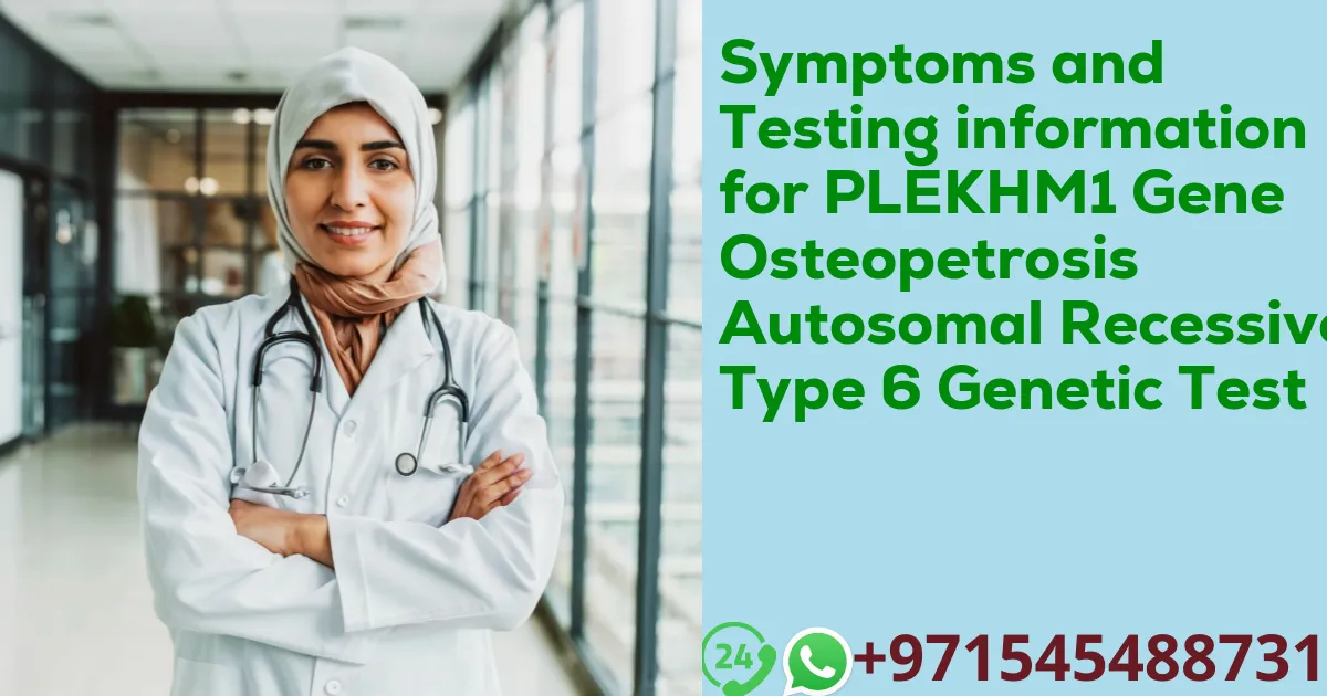 Symptoms and Testing information for PLEKHM1 Gene Osteopetrosis Autosomal Recessive Type 6 Genetic Test