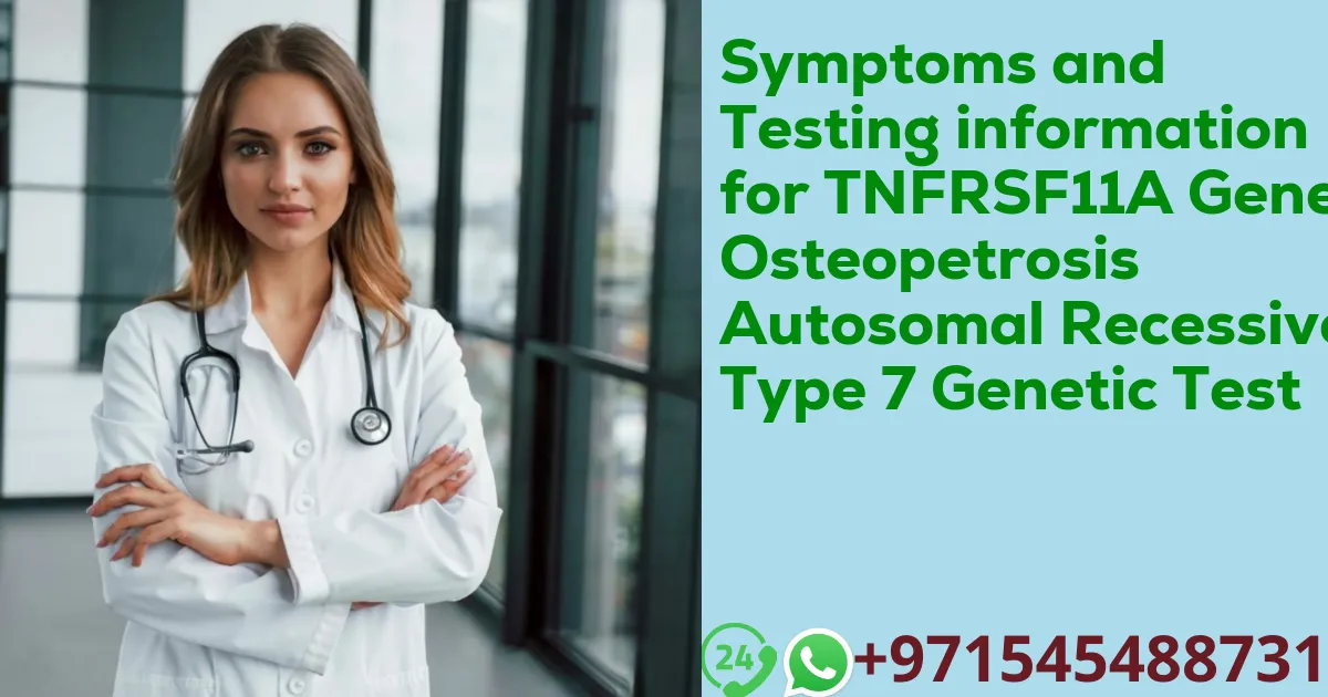 Symptoms and Testing information for TNFRSF11A Gene Osteopetrosis Autosomal Recessive Type 7 Genetic Test