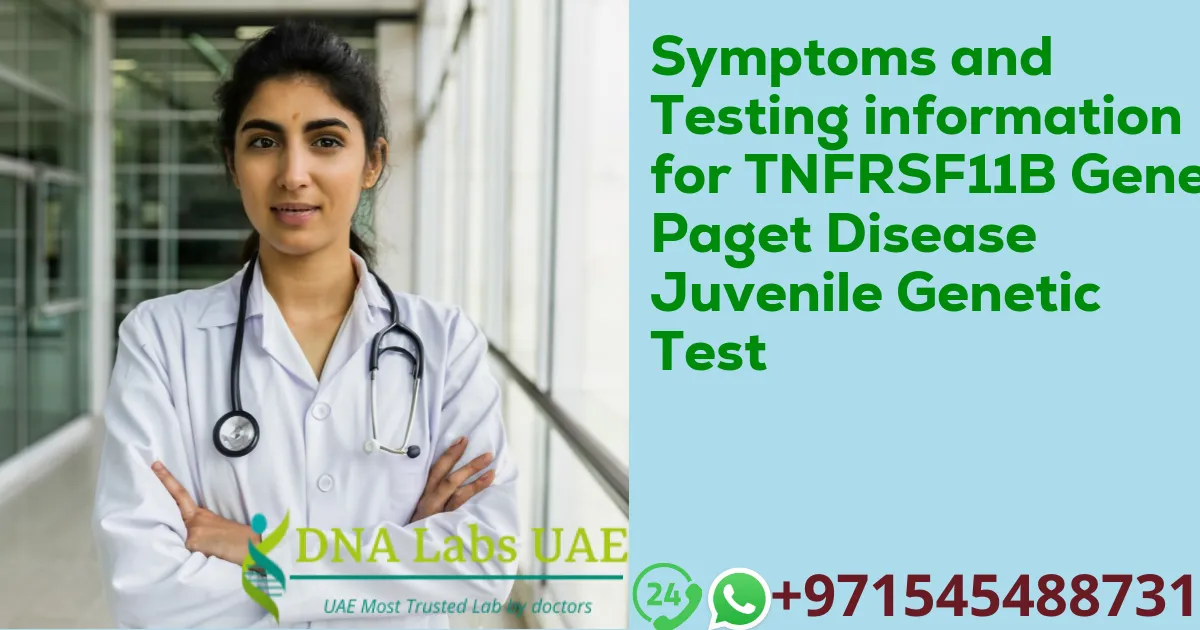 Symptoms and Testing information for TNFRSF11B Gene Paget Disease Juvenile Genetic Test