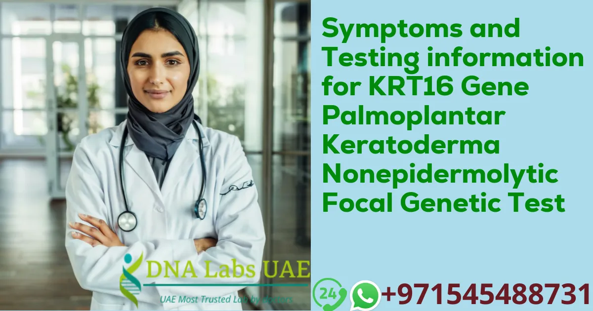 Symptoms and Testing information for KRT16 Gene Palmoplantar Keratoderma Nonepidermolytic Focal Genetic Test