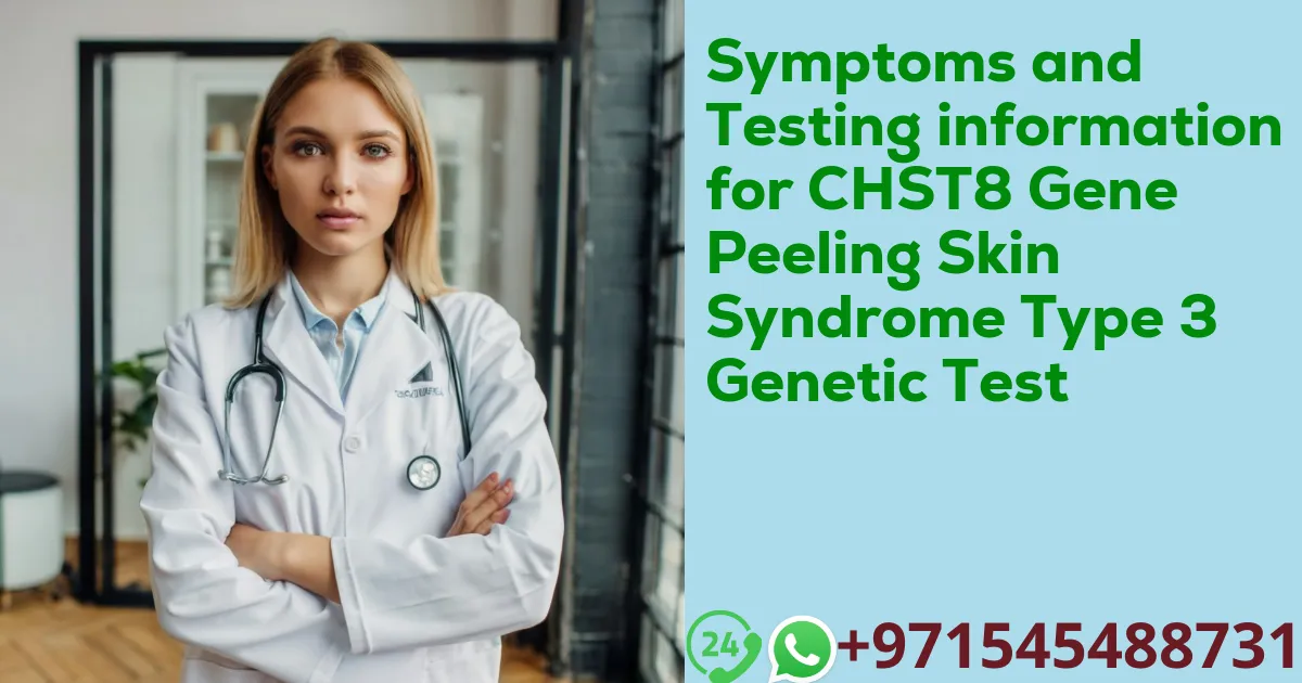 Symptoms and Testing information for CHST8 Gene Peeling Skin Syndrome Type 3 Genetic Test