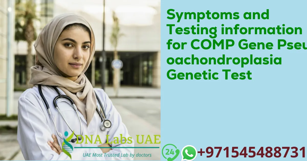 Symptoms and Testing information for COMP Gene Pseudoachondroplasia Genetic Test