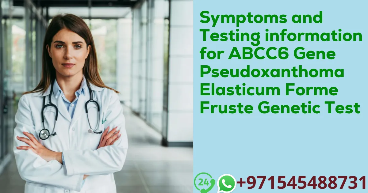 Symptoms and Testing information for ABCC6 Gene Pseudoxanthoma Elasticum Forme Fruste Genetic Test