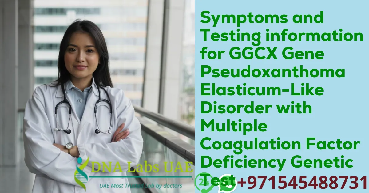 Symptoms and Testing information for GGCX Gene Pseudoxanthoma Elasticum-Like Disorder with Multiple Coagulation Factor Deficiency Genetic Test