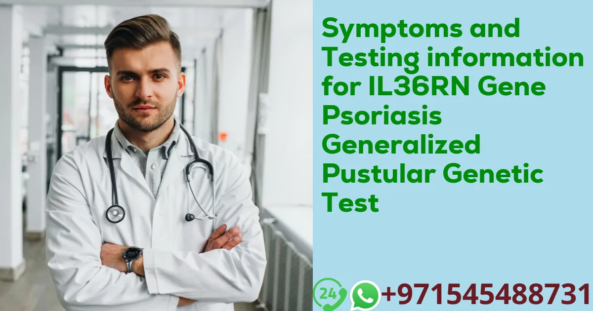 Symptoms and Testing information for IL36RN Gene Psoriasis Generalized Pustular Genetic Test