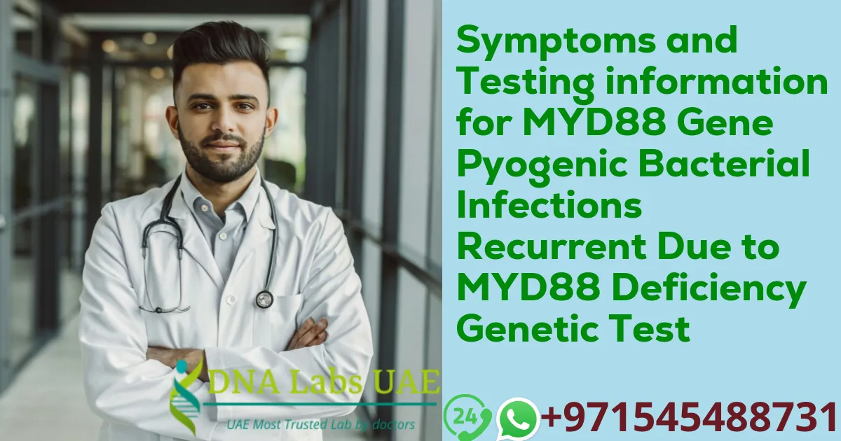 Symptoms and Testing information for MYD88 Gene Pyogenic Bacterial Infections Recurrent Due to MYD88 Deficiency Genetic Test