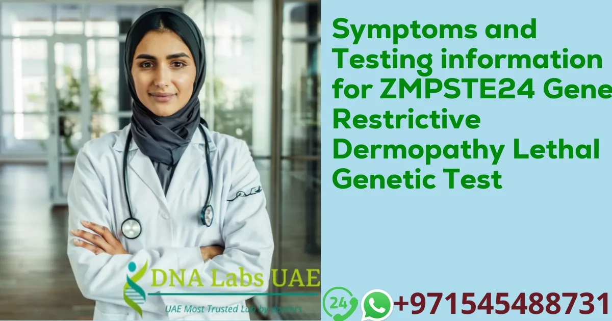 Symptoms and Testing information for ZMPSTE24 Gene Restrictive Dermopathy Lethal Genetic Test