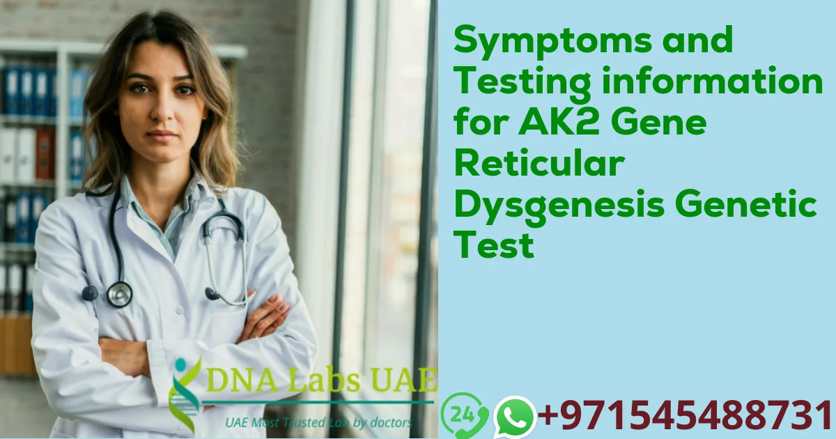 Symptoms and Testing information for AK2 Gene Reticular Dysgenesis Genetic Test