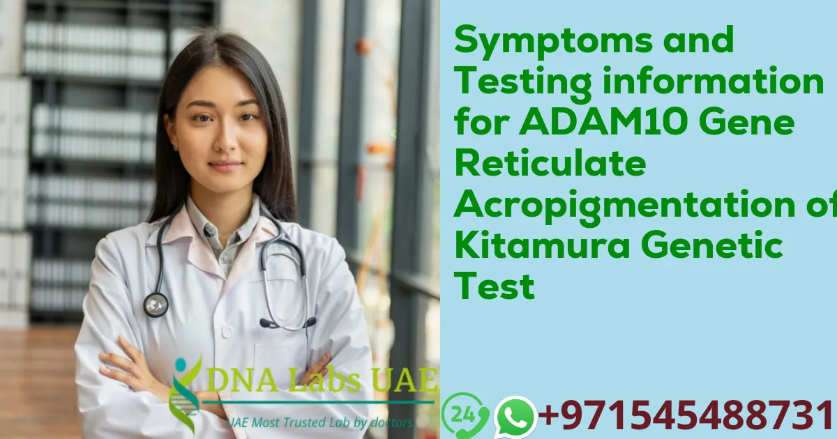 Symptoms and Testing information for ADAM10 Gene Reticulate Acropigmentation of Kitamura Genetic Test