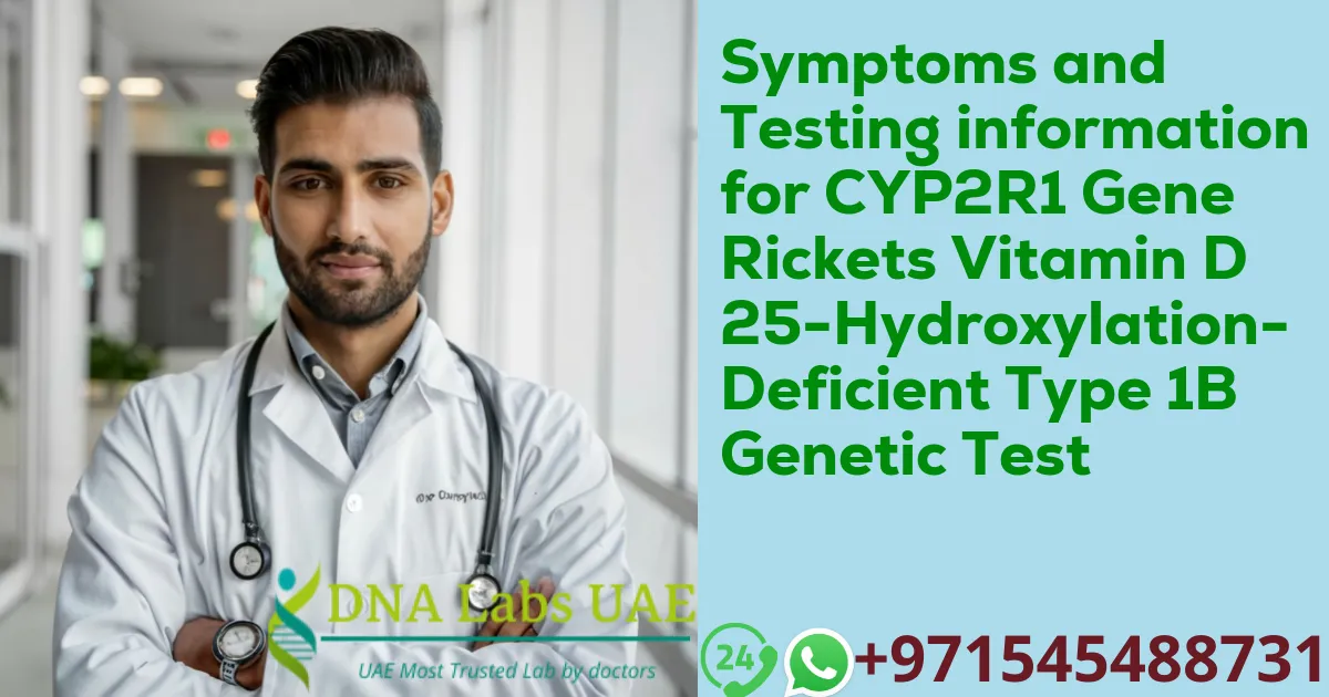 Symptoms and Testing information for CYP2R1 Gene Rickets Vitamin D 25-Hydroxylation-Deficient Type 1B Genetic Test