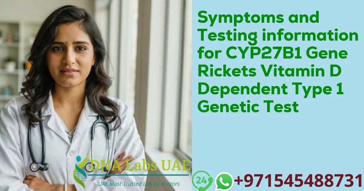 Symptoms and Testing information for CYP27B1 Gene Rickets Vitamin D Dependent Type 1 Genetic Test